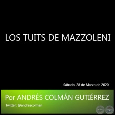 LOS TUITS DE MAZZOLENI - Por ANDRS COLMN GUTIRREZ - Sbado, 28 de Marzo de 2020 